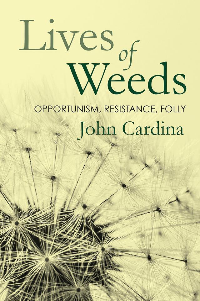 Lives of Weeds by John Cardina