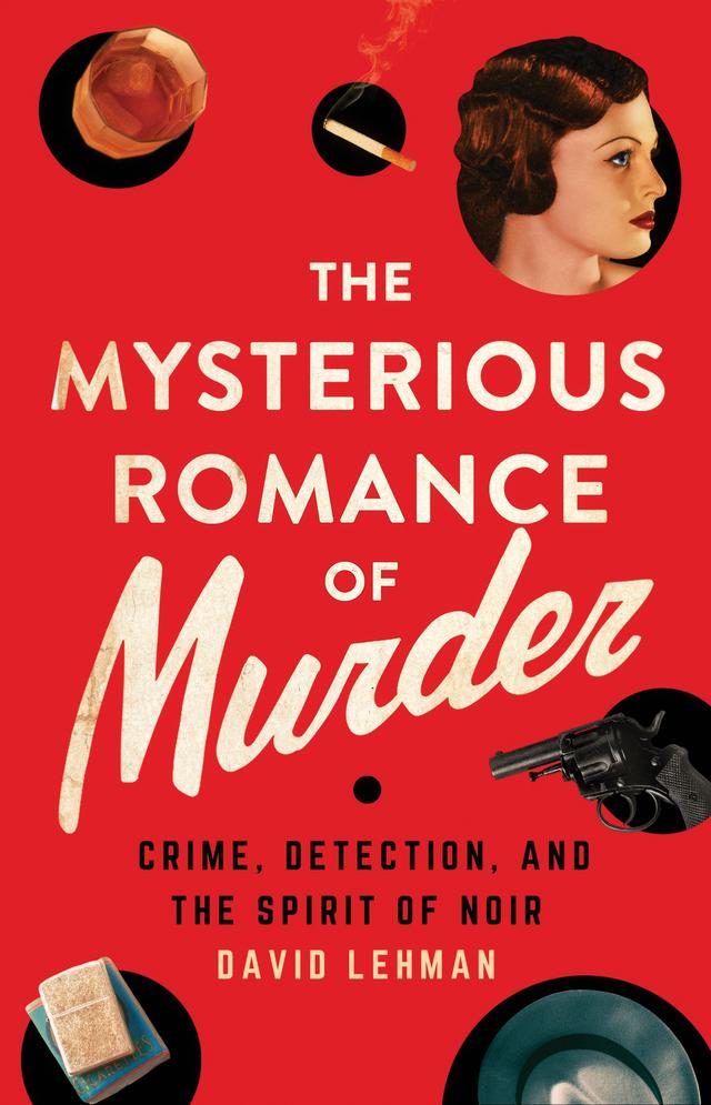 The Mysterious Romance of Murder by David Lehman