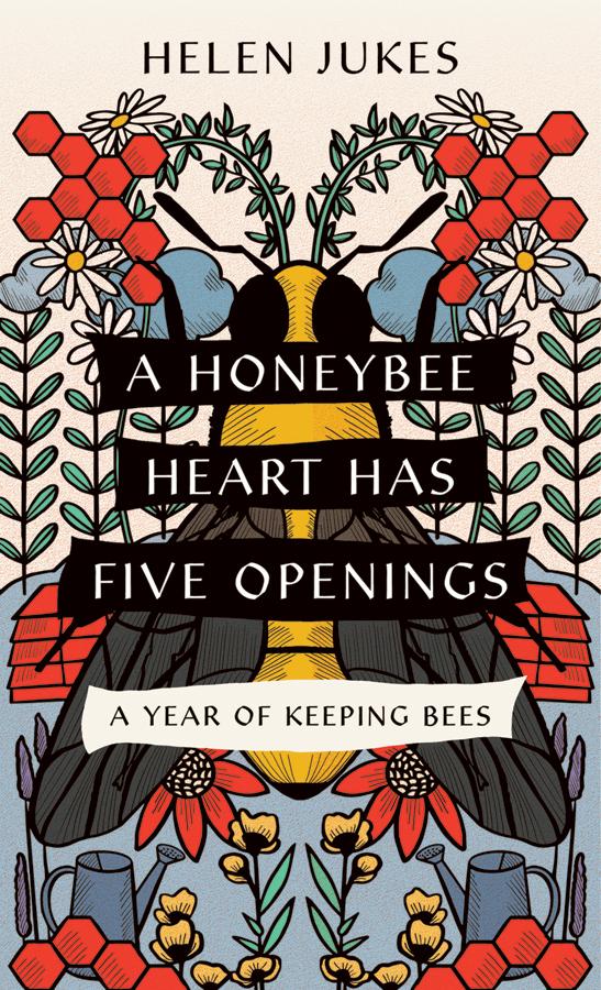 A Honeybee Heart Has Five Openings by Helen Jukes