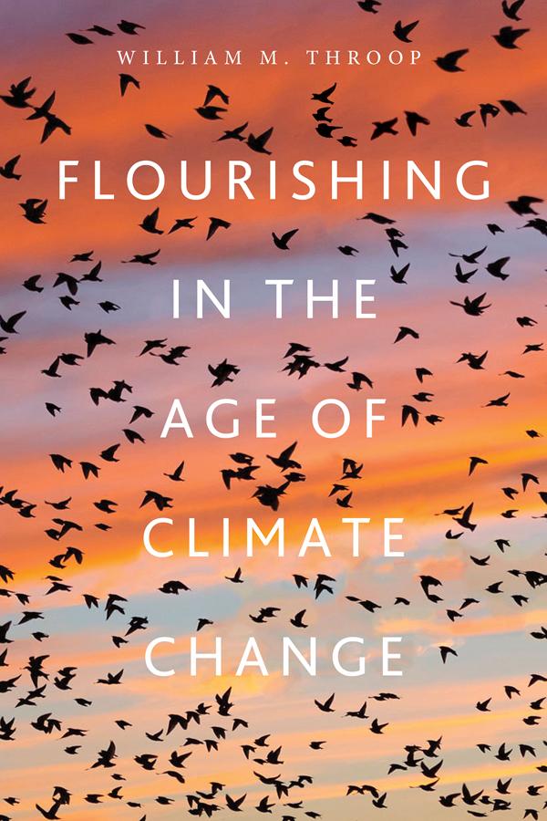 Flourishing in the Age of Climate Change by William M. Throop