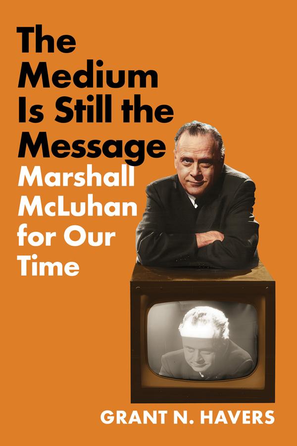 The Medium Is Still the Message by Grant N. Havers