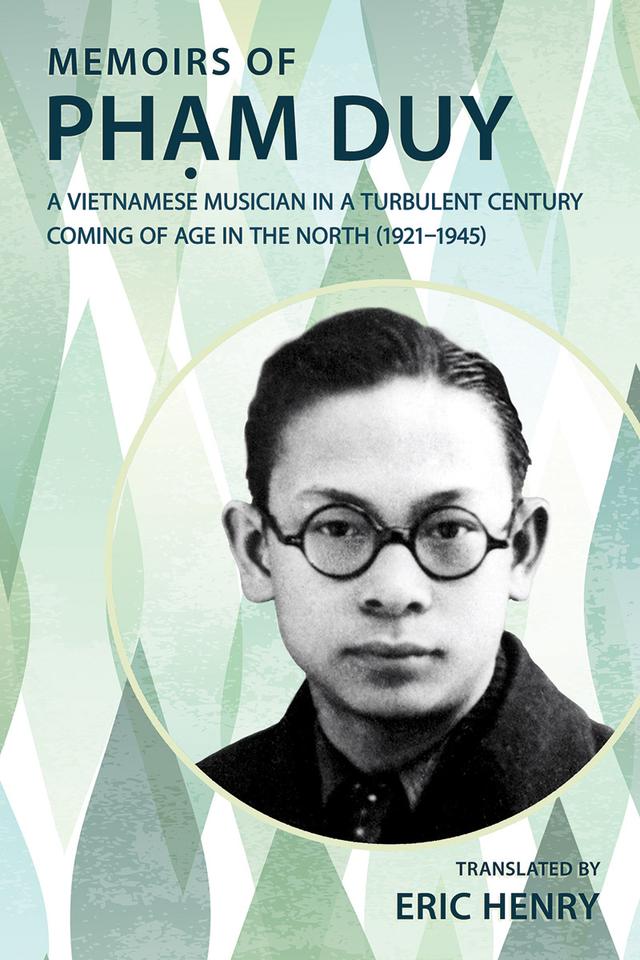 Memoirs of Phạm Duy, a Vietnamese Musician in a Turbulent Century by Eric Henry