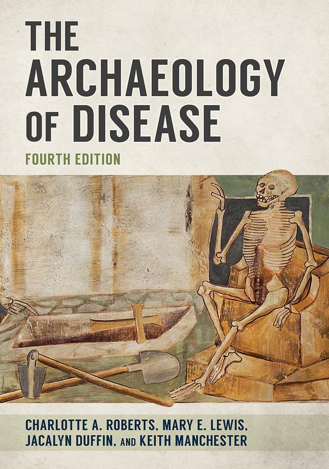 The Archaeology of Disease by Anne L. Grauer, Charlotte A. Roberts, Jacalyn Duffin, Keith Manchester, Mary E. Lewis