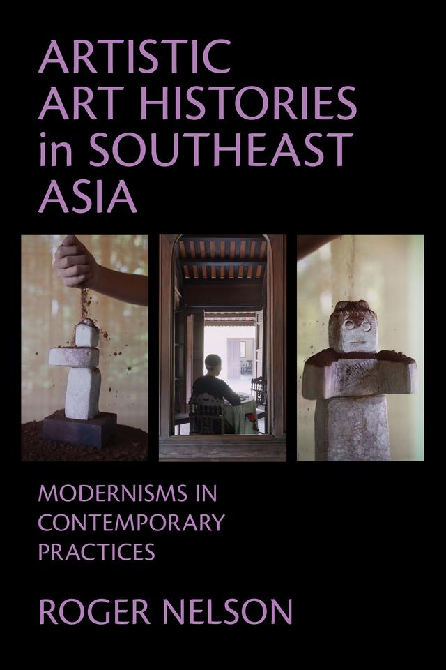 Artistic Art Histories in Southeast Asia by Roger Nelson