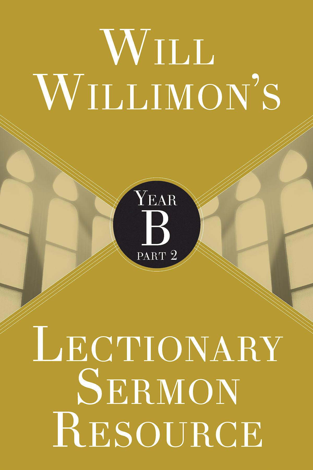 Will Willimon's Lectionary Sermon Resource: Year B Part 2