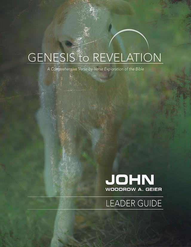 Genesis to Revelation: John Leader Guide by Woodrow A. Geier