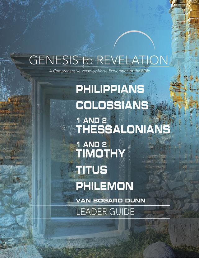 Genesis to Revelation: Philippians, Colossians, 1 and 2 Thessalonians, 1 and 2 Timothy, Titus, Philemon Leader Guide by 