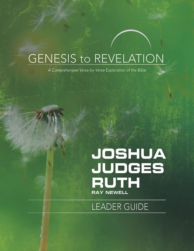 Genesis to Revelation: Joshua, Judges, Ruth Leader Guide by Ray Newell