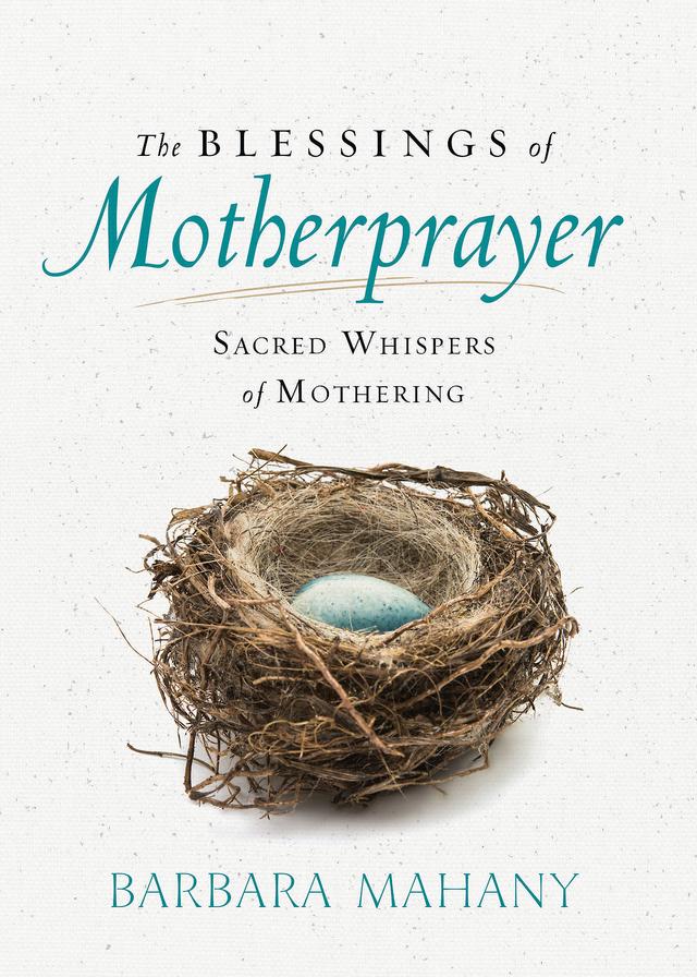 The Blessings of Motherprayer by Barbara Mahany