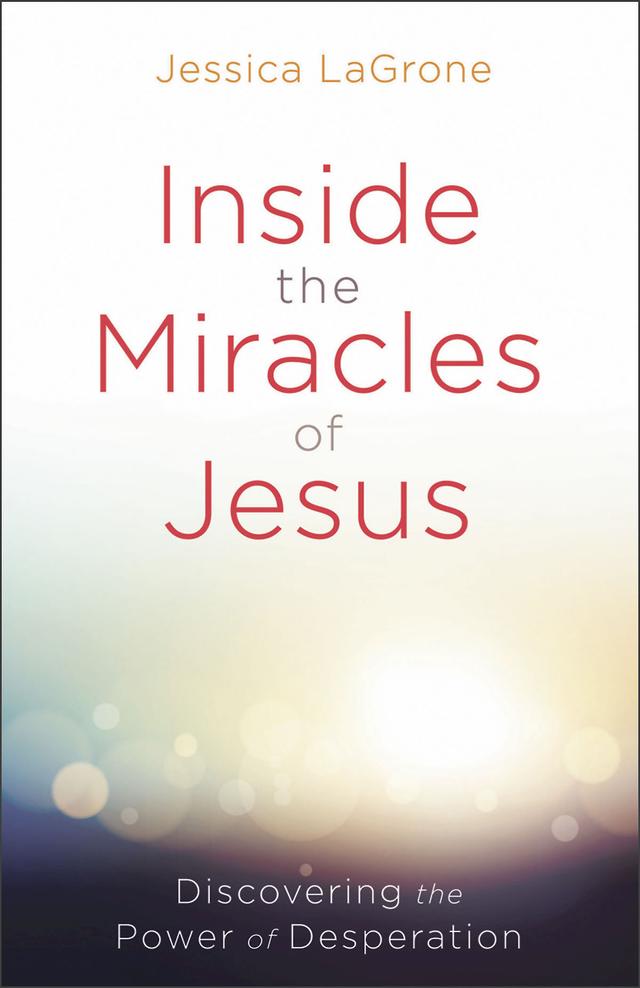 Inside the Miracles of Jesus by Jessica LaGrone