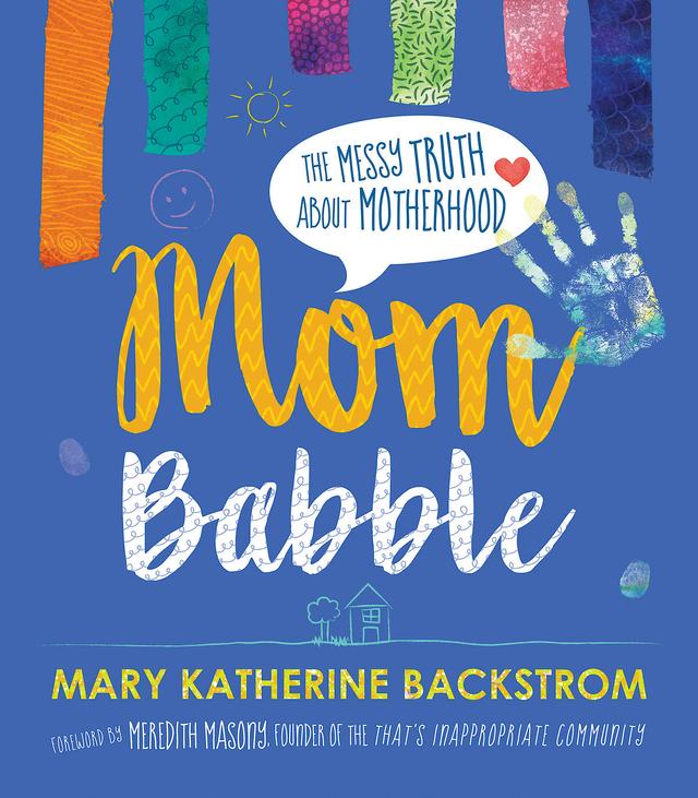 Mom Babble by Mary Katherine Backstrom, Meredith Masony