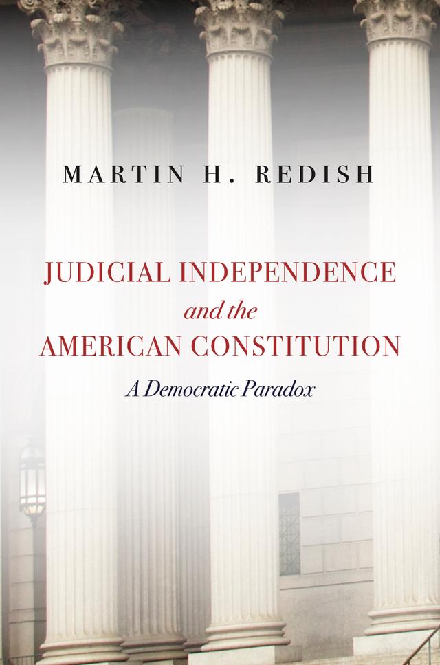 Judicial Independence and the American Constitution by Martin H. Redish