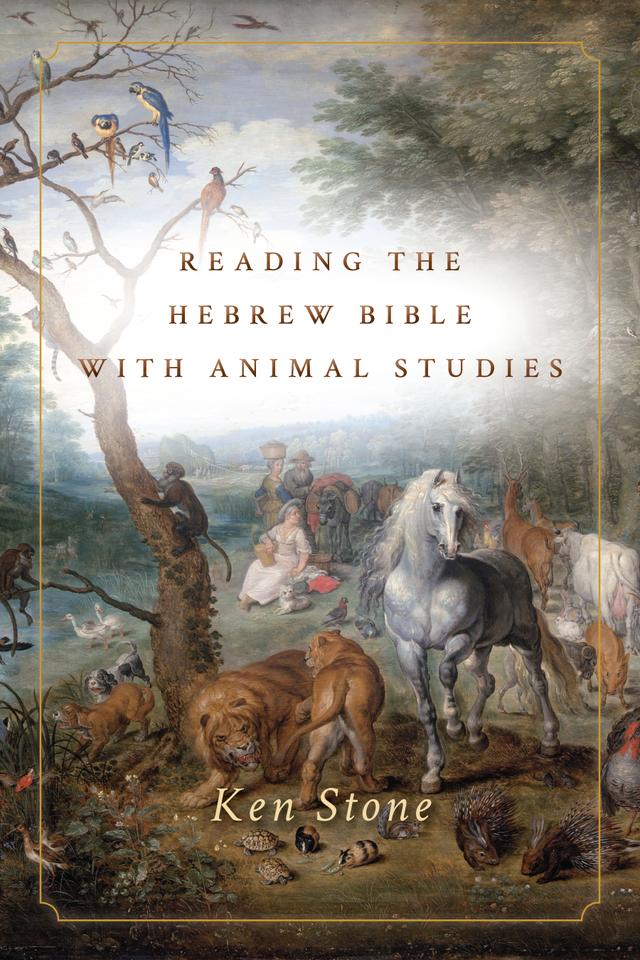 Reading the Hebrew Bible with Animal Studies by Ken Stone
