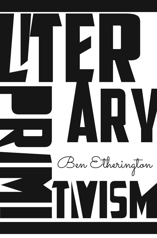 Literary Primitivism by Ben Etherington