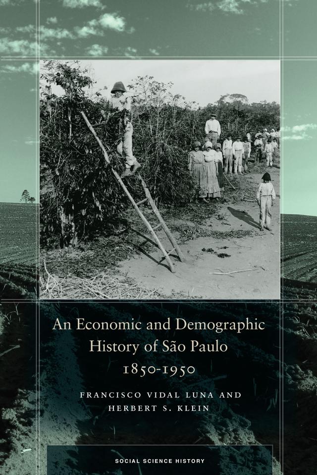 An Economic and Demographic History of São Paulo, 1850-1950 by Francisco Vidal Luna, Herbert S. Klein