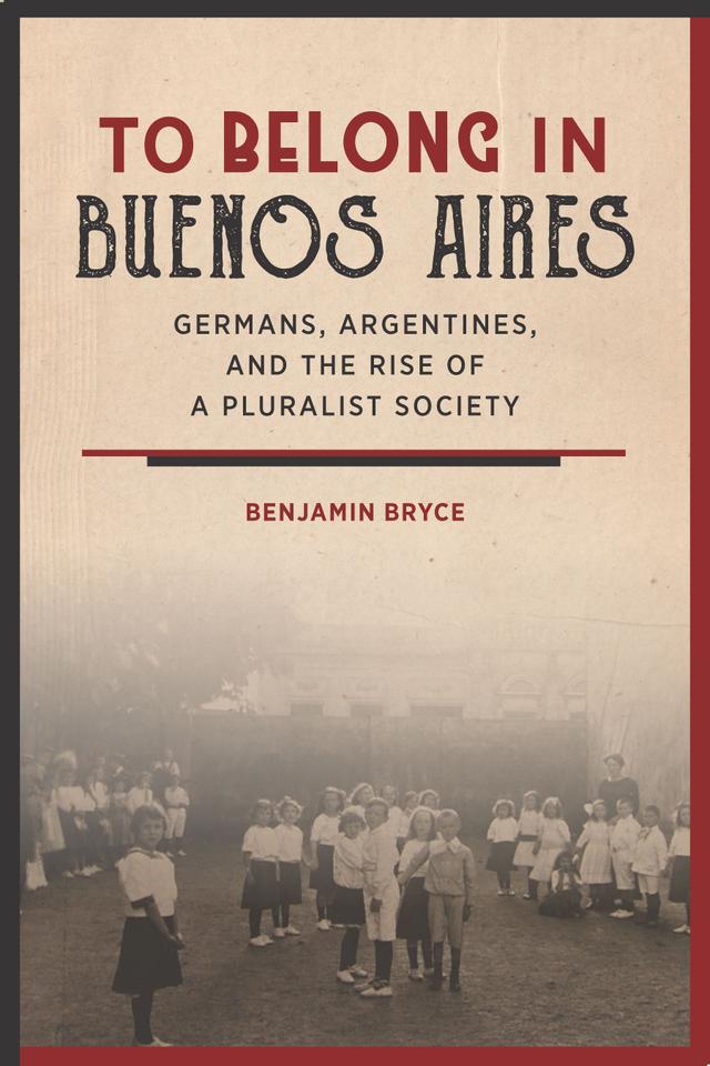 To Belong in Buenos Aires by Benjamin Bryce