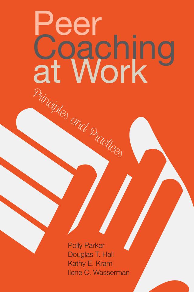 Peer Coaching at Work by Douglas T. (Tim) Hall, Ilene C. Wasserman, Kathy E. Kram, Polly Parker