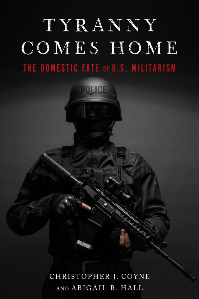 Tyranny Comes Home by Abigail R. Hall, Christopher J. Coyne