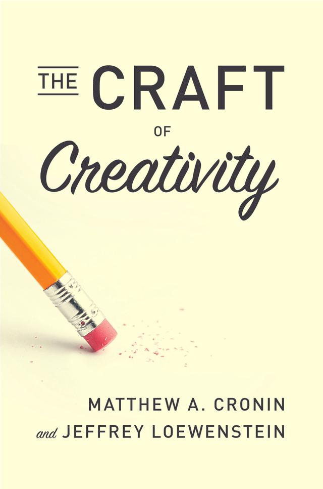 The Craft of Creativity by Jeffrey Loewenstein, Matthew A. Cronin