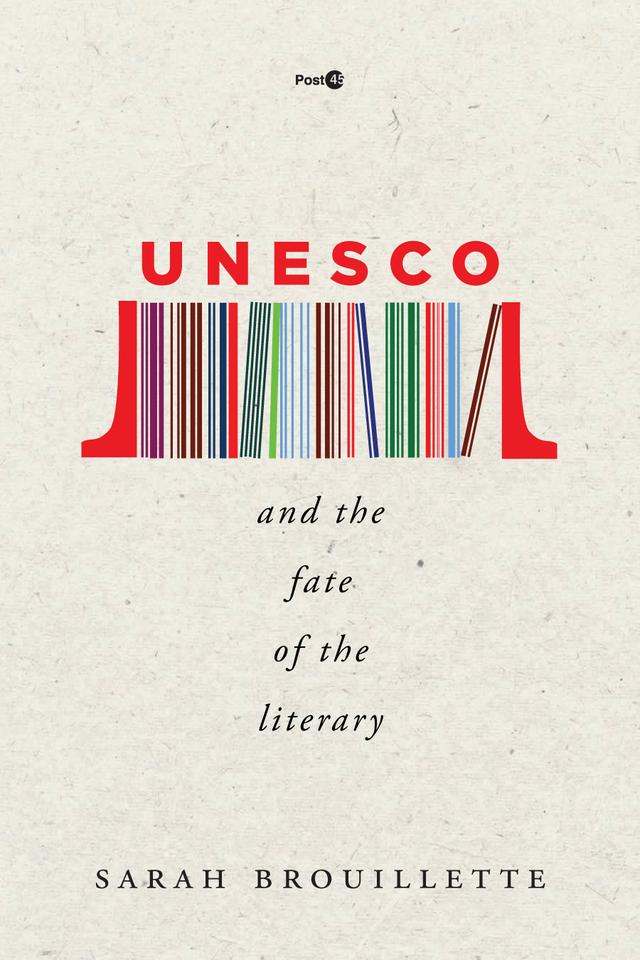 UNESCO and the Fate of the Literary by Sarah Brouillette