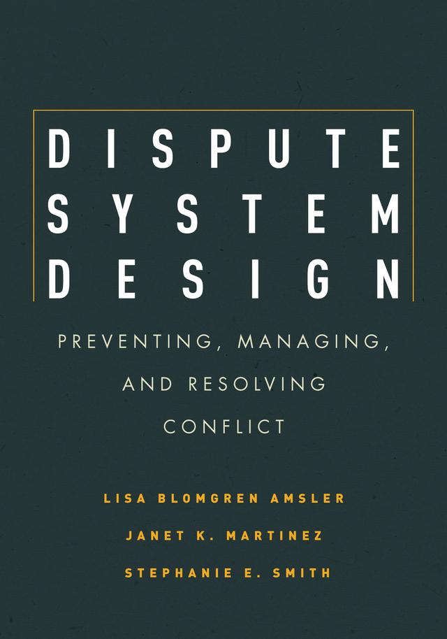 Dispute System Design by Janet Martinez, Lisa Blomgren Amsler, Stephanie E. Smith