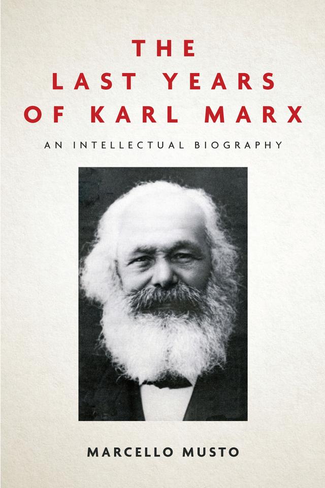 The Last Years of Karl Marx by Marcello Musto, Patrick Camiller