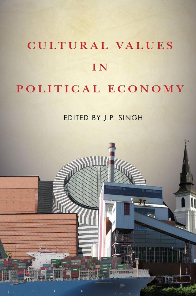 Cultural Values in Political Economy by J.P. Singh