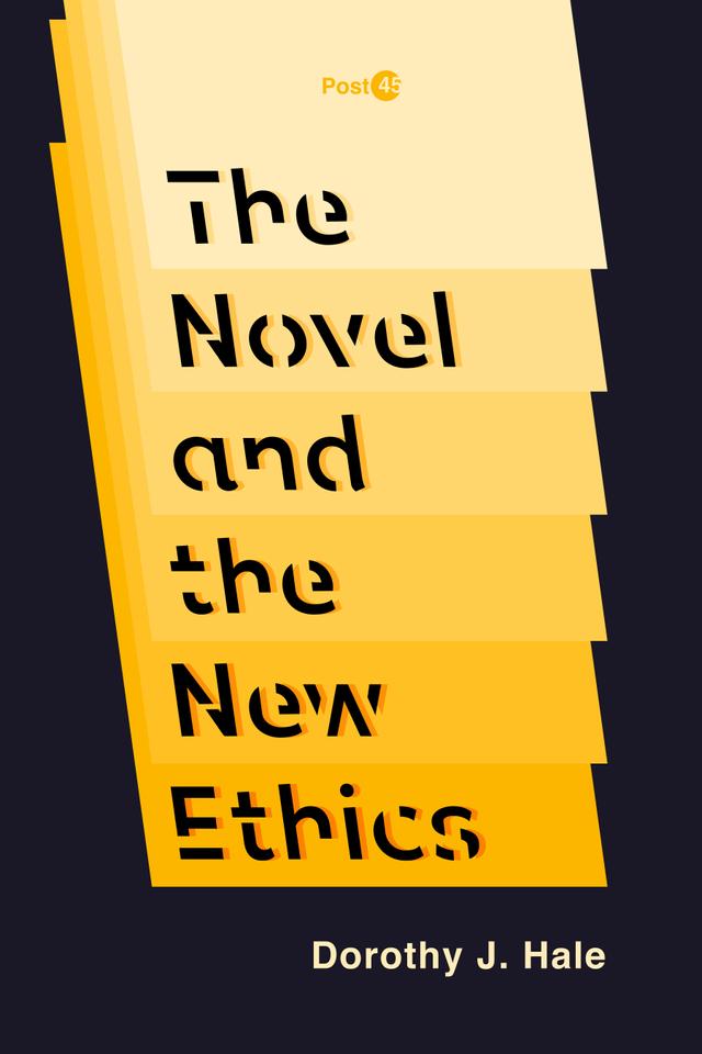 The Novel and the New Ethics by Dorothy J. Hale