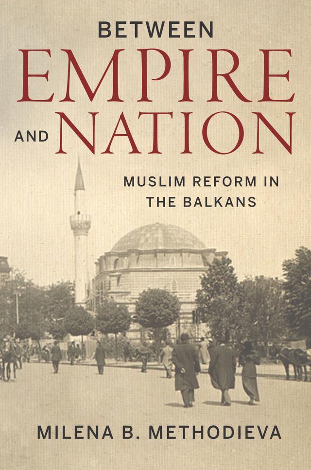 Between Empire and Nation by Milena B. Methodieva