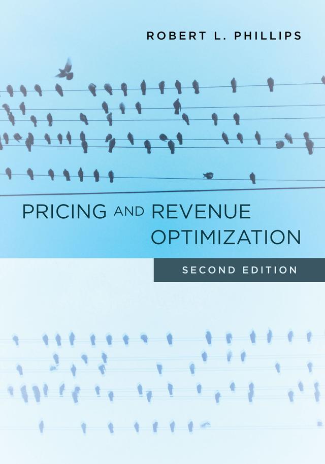 Pricing and Revenue Optimization by Robert L. Phillips