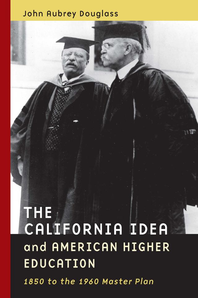 The California Idea and American Higher Education by John Aubrey Douglass