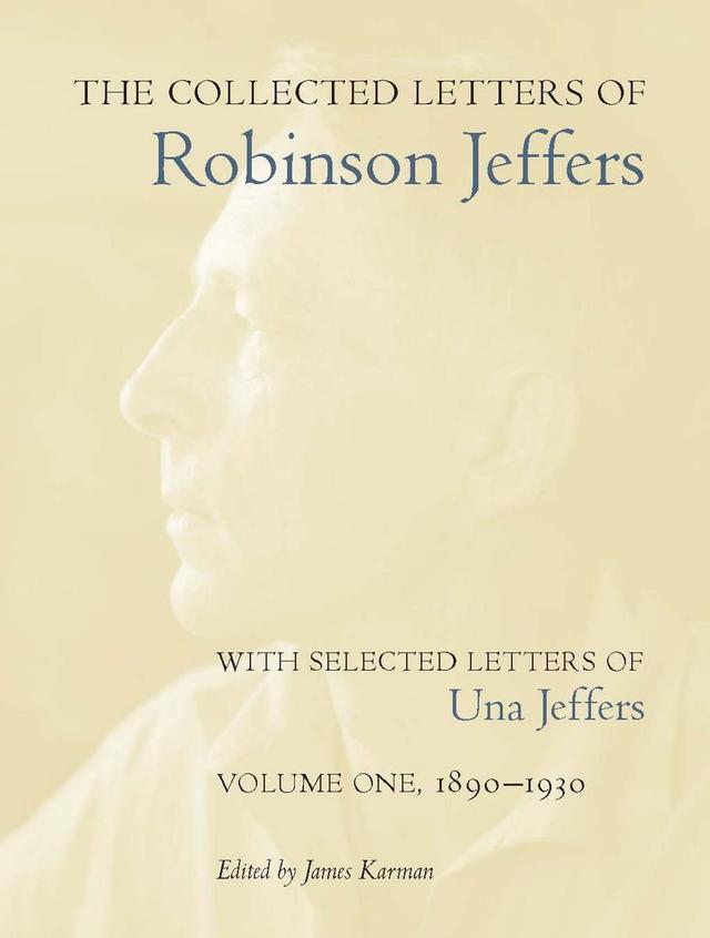 The Collected Letters of Robinson Jeffers, with Selected Letters of Una Jeffers by James Karman, Robinson Jeffers