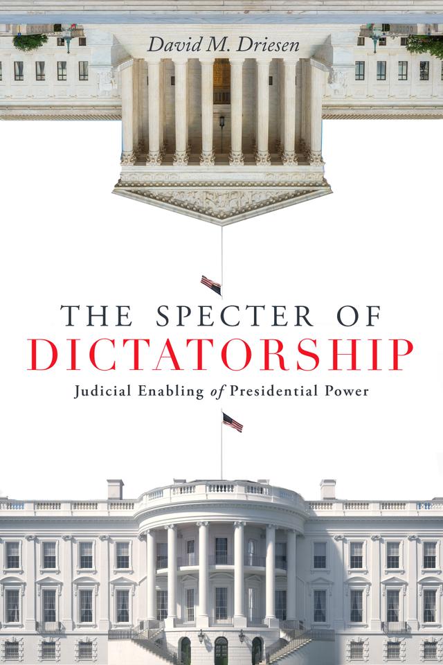 The Specter of Dictatorship by David M. Driesen