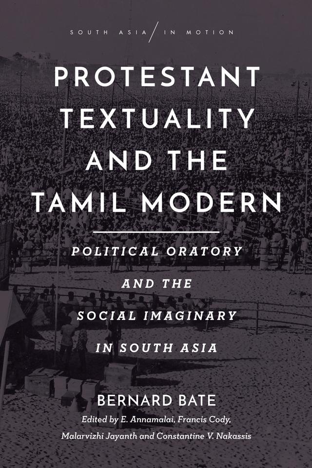 Protestant Textuality and the Tamil Modern by Bernard Bate, Constantine Nakassis, E. Annamalai, Francis Cody, Malarvizhi Jayanth