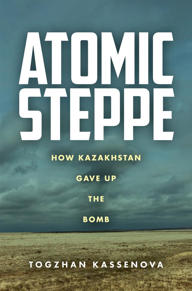 Atomic Steppe by Togzhan Kassenova