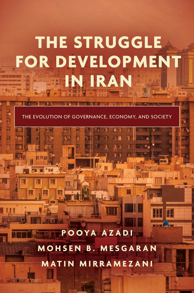 The Struggle for Development in Iran by Matin Mirramezani, Mohsen B. Mesgaran, Pooya Azadi