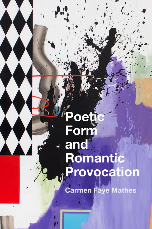 Poetic Form and Romantic Provocation by Carmen Faye Mathes