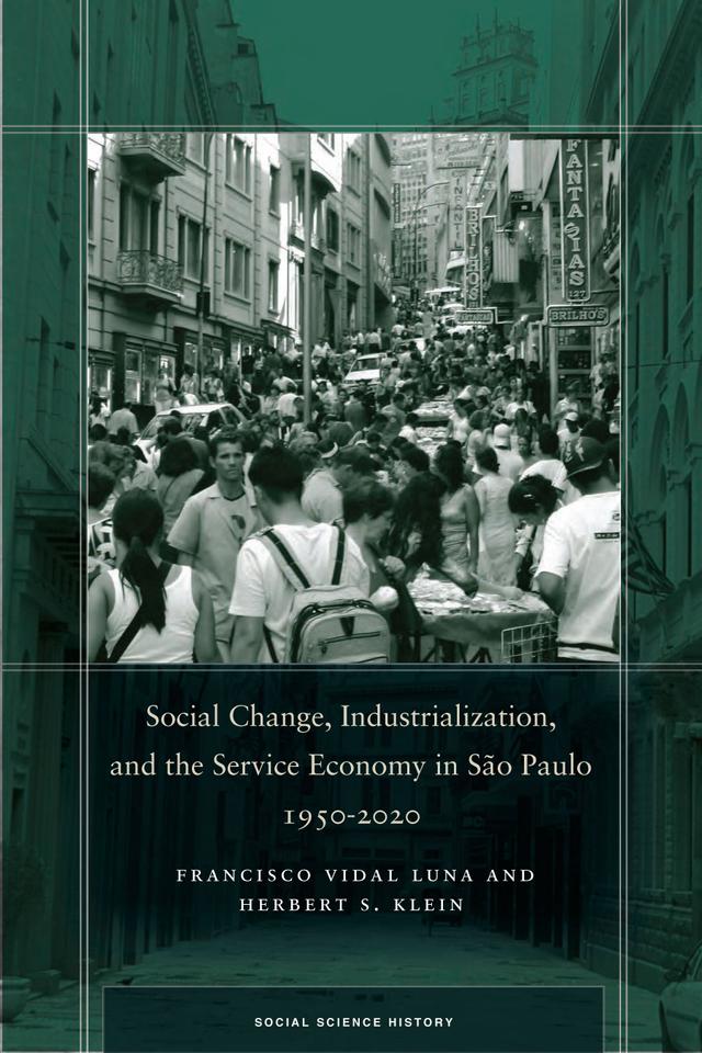 Social Change, Industrialization, and the Service Economy in São Paulo, 1950-2020 by Francisco Vidal Luna, Herbert S. Klein
