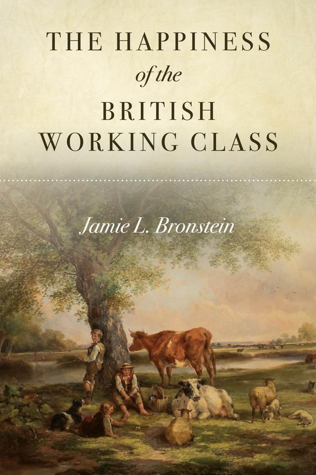 The Happiness of the British Working Class by Jamie L. Bronstein