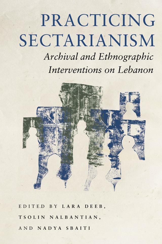 Practicing Sectarianism by Lara Deeb, Nadya Sbaiti, Tsolin Nalbantian