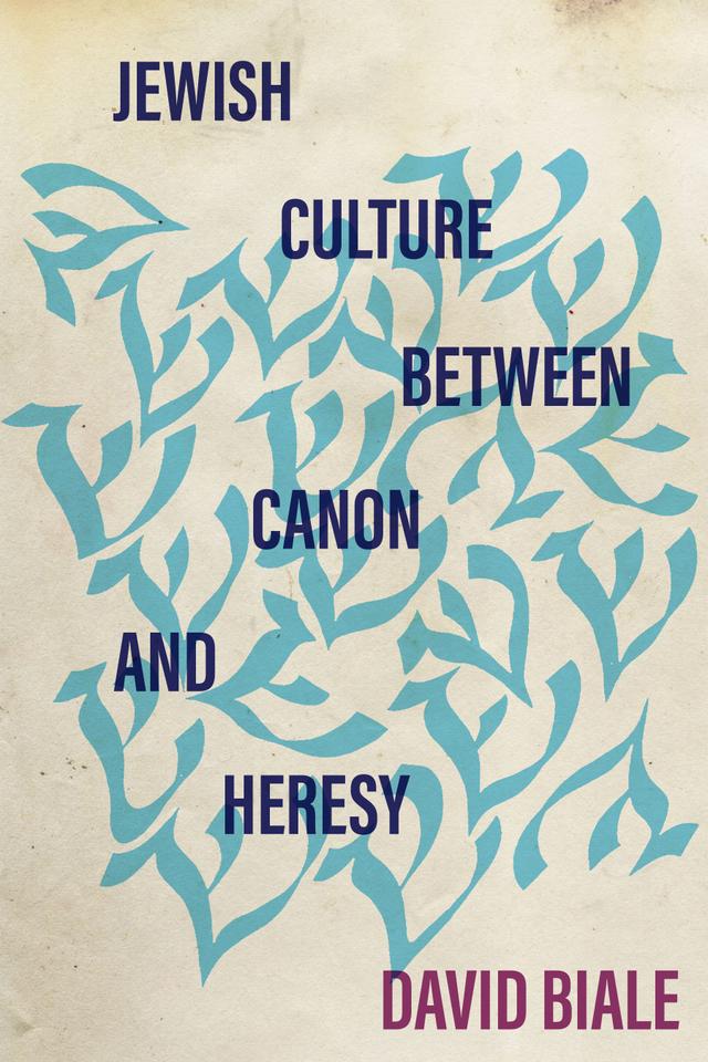 Jewish Culture between Canon and Heresy by David Biale