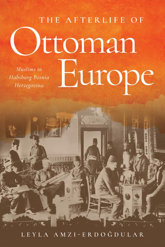 The Afterlife of Ottoman Europe by Leyla Amzi-Erdogdular