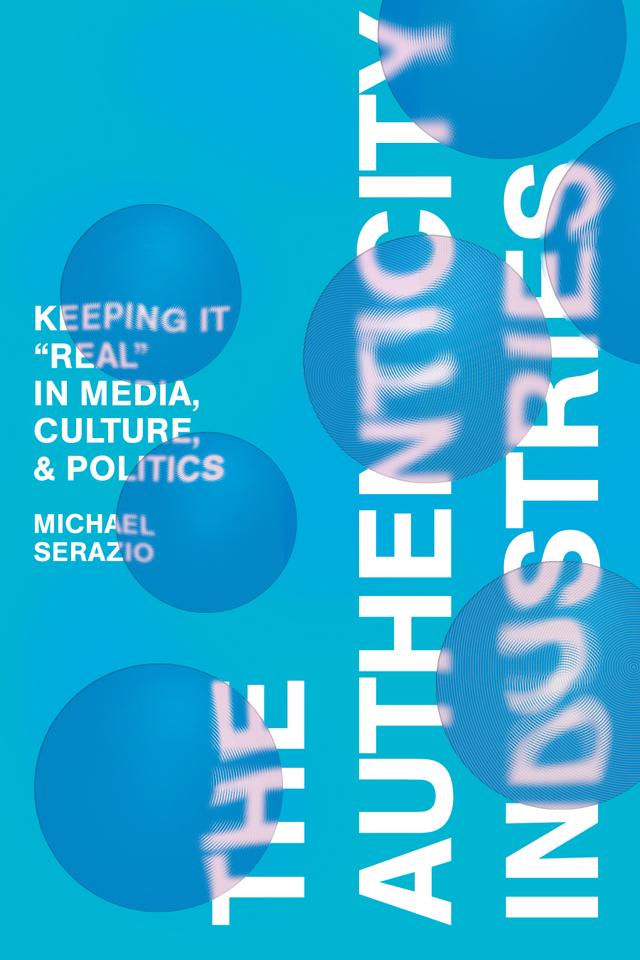 The Authenticity Industries by Michael Serazio