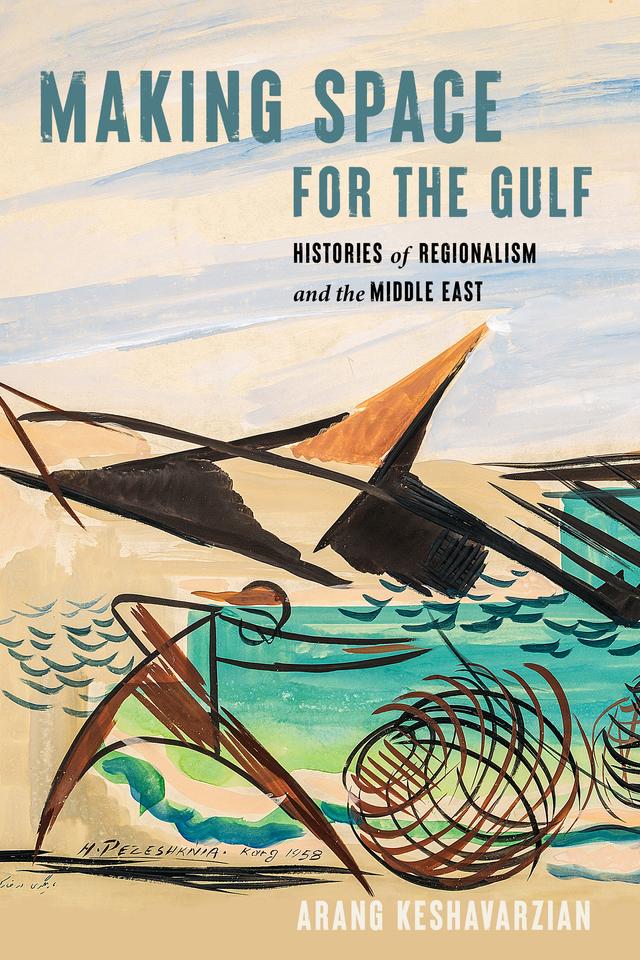 Making Space for the Gulf by Arang Keshavarzian