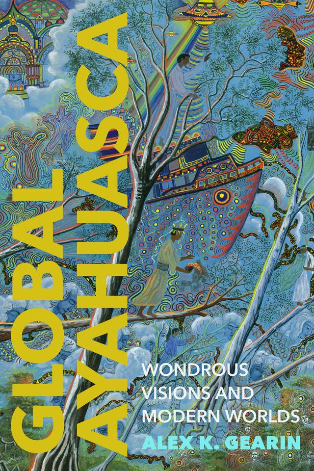Global Ayahuasca by Alex K. Gearin