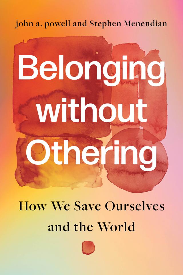 Belonging without Othering by john a. powell, Stephen Menendian