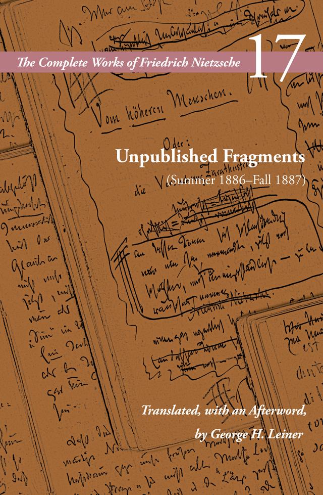 Unpublished Fragments (Summer 1886–Fall 1887) by Alan Schrift, Friedrich Nietzsche, George Leiner