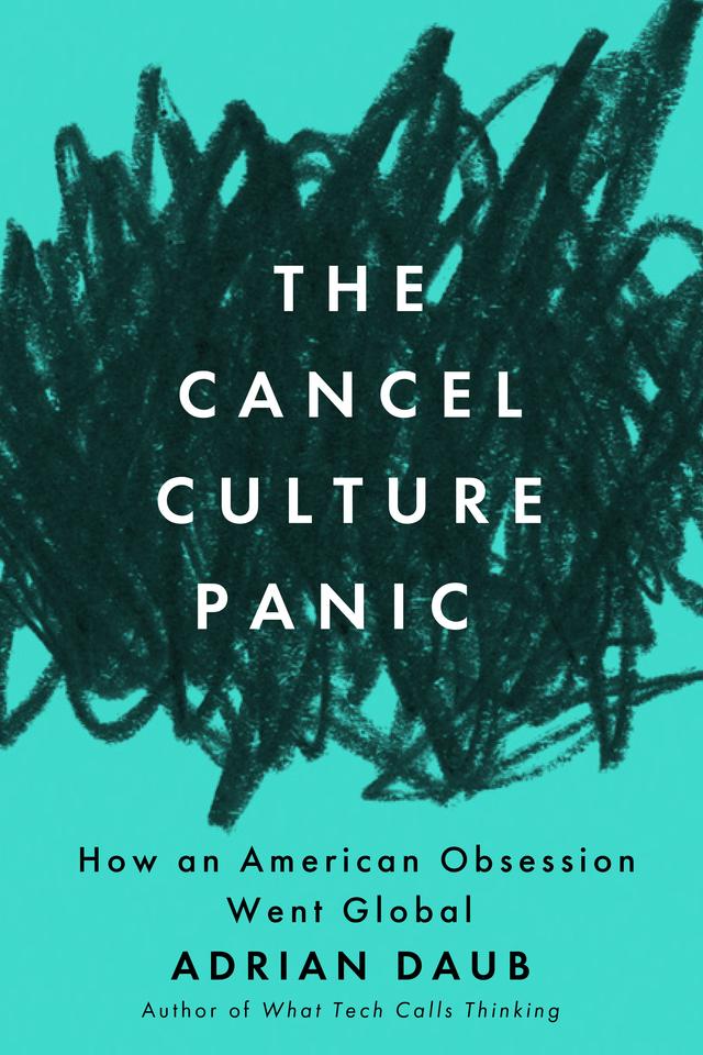 The Cancel Culture Panic by Adrian Daub