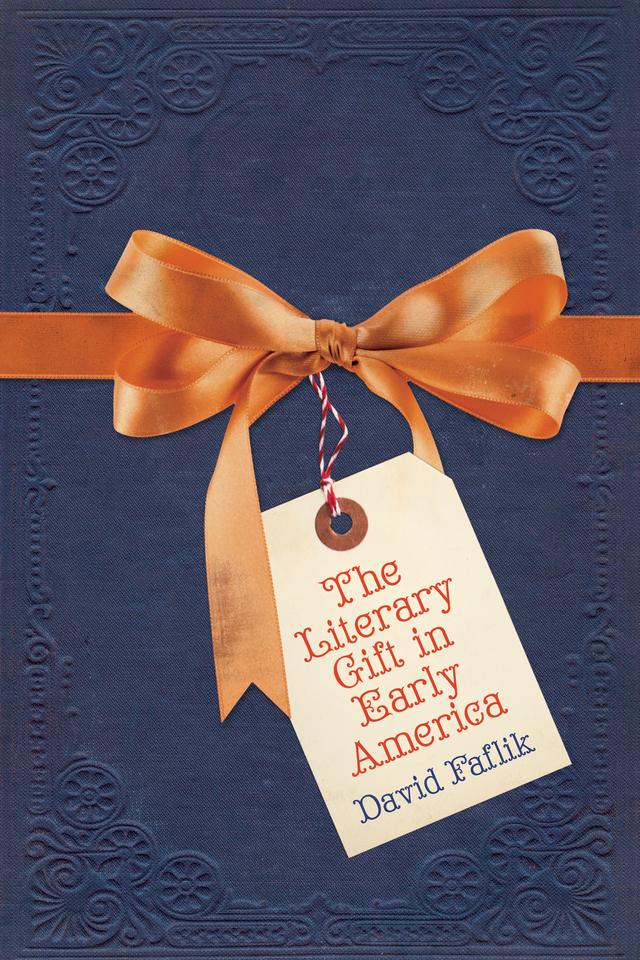 The Literary Gift in Early America by David Faflik
