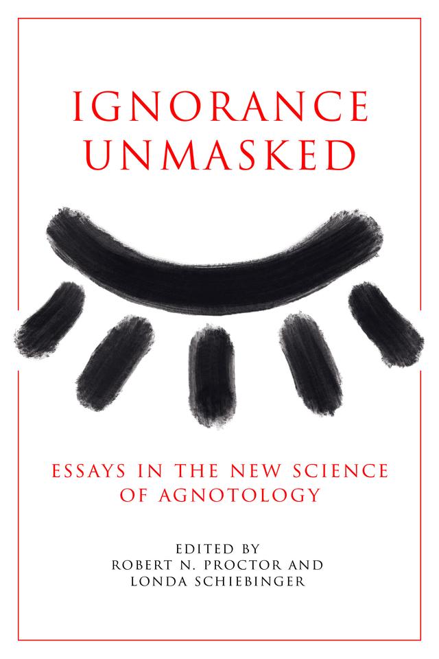 Ignorance Unmasked by Londa Schiebinger, Robert N. Proctor